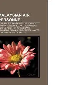 Royal Malaysian Air Force Personnel: Marshals of the Royal Malaysian Air Force, Abdul Halim of Kedah, Yahya Petra of Kelantan by LLC Books,LLC Books