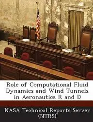 Role of Computational Fluid Dynamics and Wind Tunnels in Aeronautics R and D