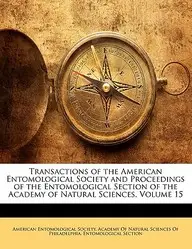 Transactions of the American Entomological Society and Proceedings of the Entomological Section of the Academy of Natural Sciences, Volume 15