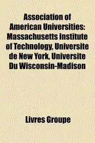 Association of American Universities: Massachusetts Institute of Technology, Universite de New York, Universite Du Wisconsin-Madison, Universite Harva