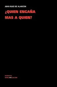 Quien Engana Mas a Quien? by Juan Ruiz De Alarcn y. Mendoza