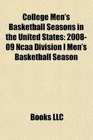 College Men's Basketball Seasons in the United States: 2008-09 NCAA Division I Men's Basketball Season