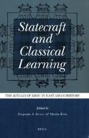 Statecraft And Classical Learning: The "Rituals Of Zhou" In East Asian History by Benjamin A. Elman,Martin Kern