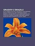 Gradovi U Brazilu: Rio de Janeiro, S O Paulo, Salvador, Velika Nagrada Brazila, Porto Velho, Belo Horizonte, Recife, Bras Lia, Curitiba by Izvor Wikipedia