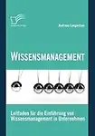 Wissensmanagement: Leitfaden Fur Die Einf Hrung Von Wissensmanagement in Unternehmen by Andreas Langenhan