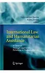 International Law and Humanitarian Assistance: A Crosscut Through Legal Issues Pertaining to Humanitarianism by Hans-Joachim Heintze