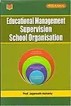 Educational Management Supervision School Organisa Tion by Jagannath Mohanty