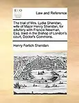 The Trial of Mrs. Lydia Sheridan, Wife of Major Henry Sheridan, for Adultery with Francis Newman, Esq. Tried in the Bishop of London's Court, Doctor's Commons. Paperback