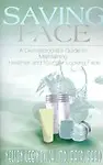 Saving Face: A Dermatologist's Guide To Maintaining Healthier And Younger Looking Skin by M.D. Nelson Lee Novick