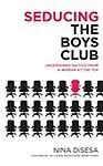 Seducing the Boys Club: Uncensored Tactics from a Woman at the Top (Hardback)