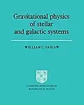 Gravitational Physics Of Stellar And Galactic Systems (Cambridge Monographs On Mathematical Physics) by William C. Saslaw