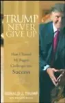 Trump: Never Give Up: How I Turned My Biggest Challenges Into Success by Donald J. Trump,Meredith Mciver(With)