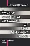 A Concise Exegetical Grammar of New Testament Greek