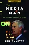 Media Man: Ted Turner's Improbable Empire by Ken Auletta