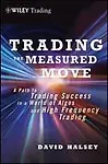 Trading the Measured Move: A Path to Trading Success in a World of Algos and High Frequency Trading (Hardcover)