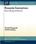 Proxemic Interactions: From Theory to Practice by Nicolai Marquardt,Saul Greenberg