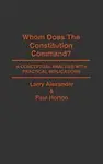 Whom Does The Constitution Command?: A Conceptual Analysis With Practical Implications by Larry Alexander, Paul Horton