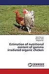 Estimation of nutritional content of gamma irradiated organic chicken by Anila Ramzan,Mahwish Aftab,Shagufta Naz