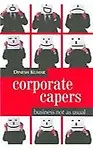 Corporate Capers                  by Dinesh Kumar Business Not As Usual