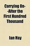 Carrying On--After The First Hundred Thousand by Ian Hay