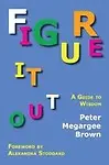Figure It Out: A Guide to Wisdom