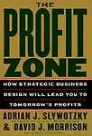 The Profit Zone: How Strategic Business Design Will Lead You To Tomorrow's Profits - Adrian J. Slywotzky,David J. Morrison