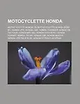 Motocyclette Honda: Motocyclette Honda CB, Motocyclette Honda Serie Rc, Honda Vfr, Honda Cbr, Honda Transalp, Honda CB 750 Four, Honda Ntv by Source Wikipedia,Livres Groupe