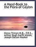 A Hand-Book to the Flora of Ceylon by Henry Trimen,Arthur Hugh Garfit Alston,Joseph Dalton Hooker