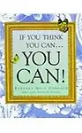 If You Think You Can . . . You Can!