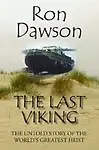 The Last Viking: The Untold Story of the World's Greatest Heist - Ron Dawson