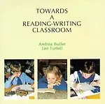 Towards A Reading-Writing Classroom by Andrea Butler,Jan Turbill