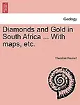 Diamonds and Gold in South Africa ... With maps, etc. by Theodore Reunert