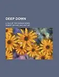 Deep Down; A Tale of the Cornish Mines by Robert Michael Ballantyne