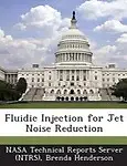 Fluidic Injection for Jet Noise Reduction by Brenda Henderson,Nasa Technical Reports Server (Ntrs)