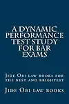 A Dynamic Performance Test Study For Bar Exams: Jide Obi law books for the best and brightest by Jide Obi law books