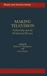 Making Television: Authorship And The Production Process by Gary Burns(Editor),Robert J. Thompson(Editor)