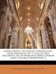 Opera Omnia; Accedunt, Carmina Eius Quae Feruntur; Et, L. Caecilii Qui Inscriptus Est de Mortibus Persecutorum Liber, Volume 27, Part 1 by Samuel Brandt,Georg Laubmann,Lactantius