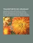 Transporte de Uruguay: Aviaci N de Uruguay, Carreteras de Uruguay, Empresas de Transporte de Uruguay, Faros de Uruguay, Ferrocarril En Urugua by Fuente Wikipedia
