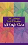 The Complete Poetical Works of Ajit Singh Sikka: v. 3 by A. S. Sikka