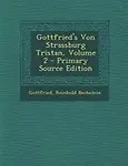 Gottfried's Von Strassburg Tristan, Volume 2 - Primary Source Edition (Middle High German Edition) by Gottfried,Reinhold Bechstein
