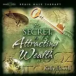The Secret to Attracting Wealth Audio Book