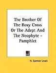 The Brother Of The Rosy Cross Or The Adept And The Neophyte - Pamphlet by H. Spencer Lewis
