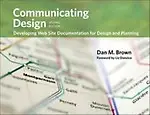 Communicating Design: Developing Web Site Documentation for Design and Planning - Dan Brown,Daniel M. Brown