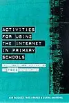 Activities For Using The Internet In Primary Schools by Claire Hargrave,Eta De Cicco,Mike (Senior Lecturer,University Of Central England) Farmer
