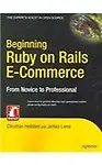 Beginning Ruby on Rails E- Commerce: From Novice to Professional
