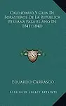 Calendario y Guia de Forasteros de La Republica Peruana Para El Ano de 1841 (1840) by Eduardo Carrasco