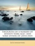 Favourites of a nursery of seventy years ago: and some others of later date by Edith Emerson Forbes