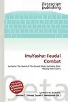 Inuyasha: Feudal Combat by Lambert M. Surhone,Mariam T. Tennoe,Susan F. Henssonow