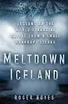 Meltdown Iceland: Lessons on the World Financial Crisis from a Small Bankrupt Island