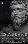 The Severans: The Roman Empire Transformed by Michael Grant